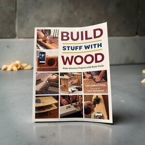 Build Stuff With Wood: Make Awesome Projects With Basic Tools By Asa Christiana